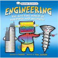 Basher Science: Engineering The Riveting World of Buildings and Machines,9780753473108 Basher Science: Engineering The Riveting World of Buildings and Machines,9780753473108