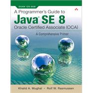 Programmer's Guide to Java SE 8 Oracle Certified Associate (OCA), A,9780132943109 Programmer's Guide to Java SE 8 Oracle Certified Associate (OCA), A,9780132943109