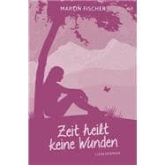 Zeit Heilt Keine Wunden,9781514773123 Zeit Heilt Keine Wunden,9781514773123