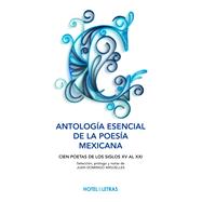 Antología esencial de la poesía mexicana Cien poetas de los siglos XV al XXI,9786075273129 Antología esencial de la poesía mexicana Cien poetas de los siglos XV al XXI,9786075273129