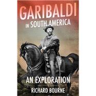 Garibaldi in South America An Exploration,9781787383135 Garibaldi in South America An Exploration,9781787383135