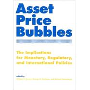Asset Price Bubbles : The Implications for Monetary, Regulatory, and International Policies,9780262083140 Asset Price Bubbles : The Implications for Monetary, Regulatory, and International Policies,9780262083140
