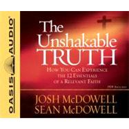 The Unshakable Truth: How You Can Experience the 12 Essentials of a Relevant Faith, Library Edition,9781609813147 The Unshakable Truth: How You Can Experience the 12 Essentials of a Relevant Faith, Library Edition,9781609813147