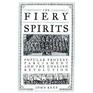The Fiery Spirits Popular protest, Parliament and the English Revolution,9781839763151 The Fiery Spirits Popular protest, Parliament and the English Revolution,9781839763151