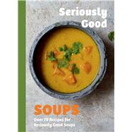 Seriously Good Soups Over 60 Recipes for Seriously Good Soups,9781837833153 Seriously Good Soups Over 60 Recipes for Seriously Good Soups,9781837833153