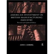 American Investment in British Manufacturing Industry,9780203013175 American Investment in British Manufacturing Industry,9780203013175