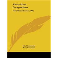 Thirty Piano Compositions : Felix Mendelssohn (1906),9781104413187 Thirty Piano Compositions : Felix Mendelssohn (1906),9781104413187