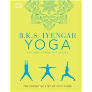 B.K.S. Iyengar Yoga The Path to Holistic Health,9780241533192 B.K.S. Iyengar Yoga The Path to Holistic Health,9780241533192