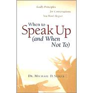 When to Speak up (and When Not To) : Godly Principles for Conversations You Won't Regret,9780800793197 When to Speak up (and When Not To) : Godly Principles for Conversations You Won't Regret,9780800793197