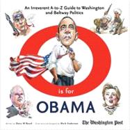O is for Obama An Irreverent A-to-Z Guide to Washington and Beltway Politics,9781600783197 O is for Obama An Irreverent A-to-Z Guide to Washington and Beltway Politics,9781600783197