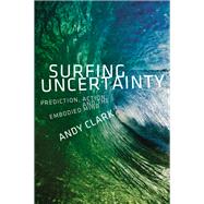 Surfing Uncertainty Prediction, Action, and the Embodied Mind,9780190933210 Surfing Uncertainty Prediction, Action, and the Embodied Mind,9780190933210