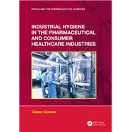 Industrial Hygiene in the Pharmaceutical and Consumer Healthcare Industries,9781000983210 Industrial Hygiene in the Pharmaceutical and Consumer Healthcare Industries,9781000983210