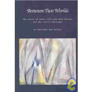 Between Two Worlds : The Story of Henry VIII and Anne Boleyn and Her Celtic Heritage,9781886903210 Between Two Worlds : The Story of Henry VIII and Anne Boleyn and Her Celtic Heritage,9781886903210