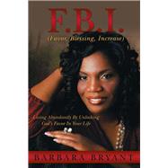 F.B.I. (Favor, Blessing, Increase),9781490813219 F.B.I. (Favor, Blessing, Increase),9781490813219