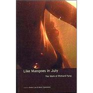 Like Mangoes in July: The Works of Richard Fung,9781894663229 Like Mangoes in July: The Works of Richard Fung,9781894663229