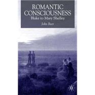 Romantic Consciousness Blake to Mary Shelley,9781403903242 Romantic Consciousness Blake to Mary Shelley,9781403903242