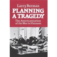 Planning A Tragedy The Americanization of the War in Vietnam,9780393953268 Planning A Tragedy The Americanization of the War in Vietnam,9780393953268