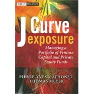 J-Curve Exposure : Managing a Portfolio of Venture Capital and Private Equity Funds,9780470033272 J-Curve Exposure : Managing a Portfolio of Venture Capital and Private Equity Funds,9780470033272