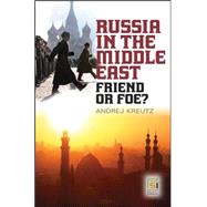 Russia in the Middle East : Friend or Foe?,9780275993283 Russia in the Middle East : Friend or Foe?,9780275993283