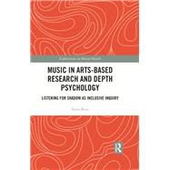 Music in Arts-Based Research and Depth Psychology,9781032503295 Music in Arts-Based Research and Depth Psychology,9781032503295