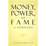 Money, Power, and Fame in Astrology,9781482893311 Money, Power, and Fame in Astrology,9781482893311