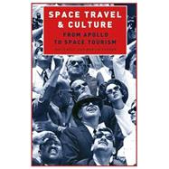 Space Travel and Culture : From Apollo to Space Tourism,9781405193320 Space Travel and Culture : From Apollo to Space Tourism,9781405193320
