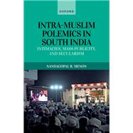 Intra-Muslim Polemics in South India Intimacies, Mass Publicity, and Secularism,9780198903321 Intra-Muslim Polemics in South India Intimacies, Mass Publicity, and Secularism,9780198903321