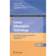 Future Information Technology: 6th International Conference, FutureTech 2011 Loutraki, Greece, June 28-30, 2011 Proceedings,9783642223327 Future Information Technology: 6th International Conference, FutureTech 2011 Loutraki, Greece, June 28-30, 2011 Proceedings,9783642223327