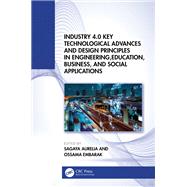 Industry 4.0 Key Technological Advances and Design Principles in Engineering, Education, Business, and Social Applications,9781003343332 Industry 4.0 Key Technological Advances and Design Principles in Engineering, Education, Business, and Social Applications,9781003343332