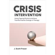 Crisis Intervention Using Tipping Points to Achieve Transformative Change in Therapy,9781433843341 Crisis Intervention Using Tipping Points to Achieve Transformative Change in Therapy,9781433843341