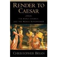 Render to Caesar Jesus, the Early Church, and the Roman Superpower,9780195183344 Render to Caesar Jesus, the Early Church, and the Roman Superpower,9780195183344