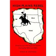 High Plains Rebel : Growing up in the Texas Panhandle During the 1930's And 1940's,9781413473360 High Plains Rebel : Growing up in the Texas Panhandle During the 1930's And 1940's,9781413473360