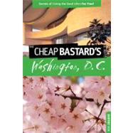 Cheap Bastard's™ Guide to Washington, D.C. Secrets Of Living The Good Life--For Free!,9780762753369 Cheap Bastard's™ Guide to Washington, D.C. Secrets Of Living The Good Life--For Free!,9780762753369