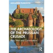 The Archaeology of the Prussian Crusade,9781000603385 The Archaeology of the Prussian Crusade,9781000603385