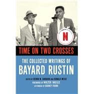 Time on Two Crosses The Collected Writings of Bayard Rustin,9781627783385 Time on Two Crosses The Collected Writings of Bayard Rustin,9781627783385