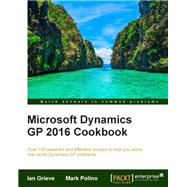Microsoft Dynamics GP 2016 Cookbook,9781786463401 Microsoft Dynamics GP 2016 Cookbook,9781786463401