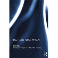 How To Do Politics With Art,9781472473431 How To Do Politics With Art,9781472473431