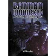 Batman Unmasked Analyzing a Cultural Icon,9780826413437 Batman Unmasked Analyzing a Cultural Icon,9780826413437