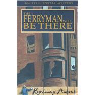 The Ferryman Will Be There An Ellis Portal Mystery,9781882593446 The Ferryman Will Be There An Ellis Portal Mystery,9781882593446