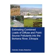 Estimating Combined Loads of Diffuse and Point-source Pollutants into the Borkena River, Ethiopia,9780367253455 Estimating Combined Loads of Diffuse and Point-source Pollutants into the Borkena River, Ethiopia,9780367253455