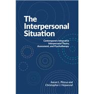 The Interpersonal Situation Contemporary Integrative Interpersonal Theory, Assessment, and Psychotherapy,9781433843471 The Interpersonal Situation Contemporary Integrative Interpersonal Theory, Assessment, and Psychotherapy,9781433843471