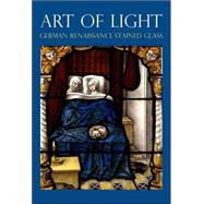 Art of Light : German Renaissance Stained Glass,9781857093483 Art of Light : German Renaissance Stained Glass,9781857093483