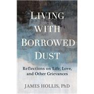 Living with Borrowed Dust,9781649633484 Living with Borrowed Dust,9781649633484