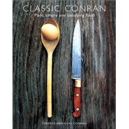 Classic Conran Plain, Simple and Satisfying Food,9781840913491 Classic Conran Plain, Simple and Satisfying Food,9781840913491