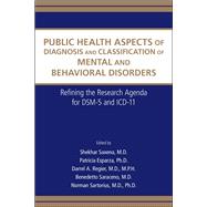 Public Health Aspects of Diagnosis and Classification of Mental and Behavioral Disorders: Refining the Research Agenda for DSM-5 and ICD-11,9780890423493 Public Health Aspects of Diagnosis and Classification of Mental and Behavioral Disorders: Refining the Research Agenda for DSM-5 and ICD-11,9780890423493