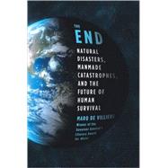 The End Natural Disasters, Manmade Catastrophes, and the Future of Human Survival,9780312603496 The End Natural Disasters, Manmade Catastrophes, and the Future of Human Survival,9780312603496