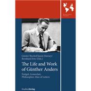 The Life and Work of Gunther Anders: Emigre, Iconoclast, Philosopher, Man of Letters,9783706553520 The Life and Work of Gunther Anders: Emigre, Iconoclast, Philosopher, Man of Letters,9783706553520