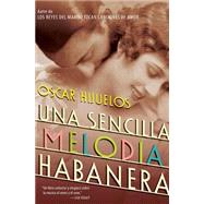 Una Sencilla Melodia Habanera : Una Novela / A Simple Habana Melody,9780060543532 Una Sencilla Melodia Habanera : Una Novela / A Simple Habana Melody,9780060543532