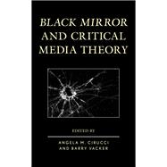 Black Mirror and Critical Media Theory,9781498573559 Black Mirror and Critical Media Theory,9781498573559