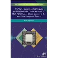 On-Wafer Calibration Techniques Enabling Accurate Characterization of High-Performance Silicon Devices at the mm-Wave Range and Beyond,9788770043564 On-Wafer Calibration Techniques Enabling Accurate Characterization of High-Performance Silicon Devices at the mm-Wave Range and Beyond,9788770043564